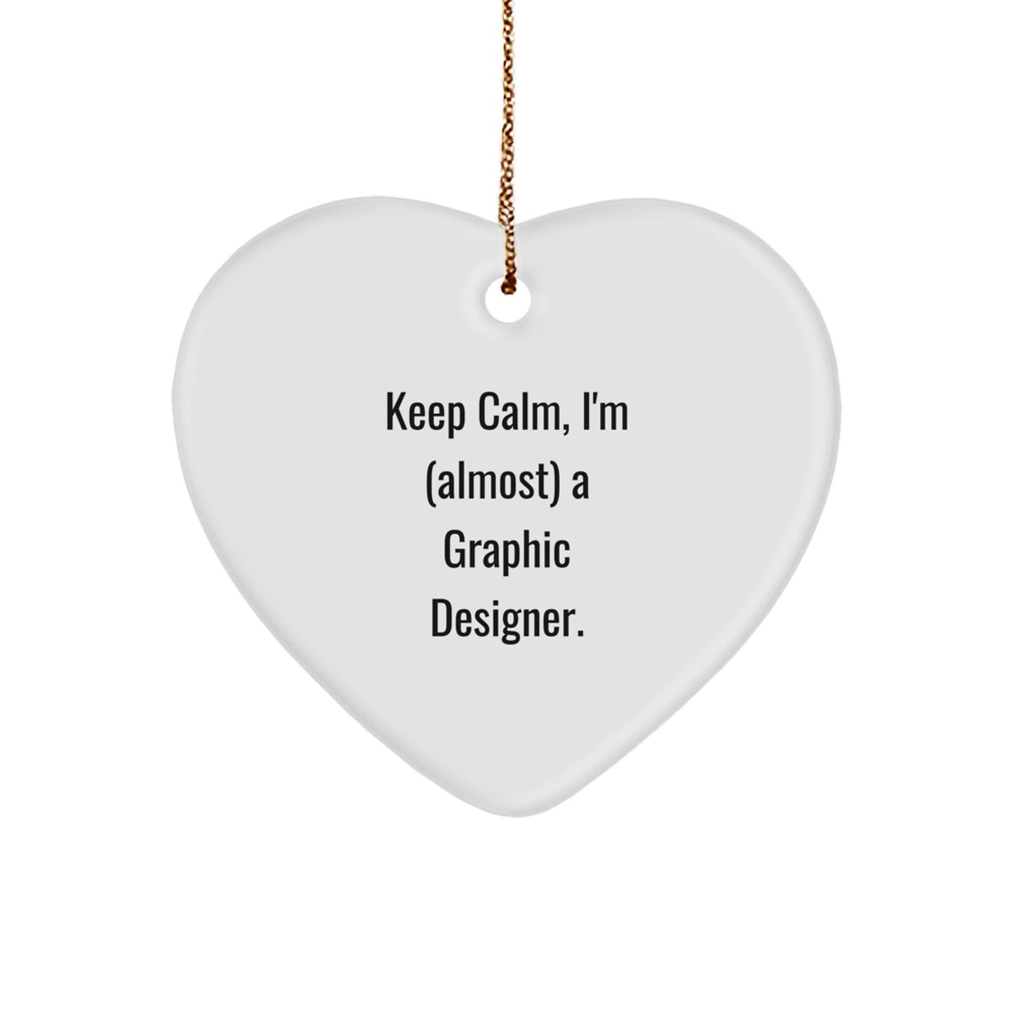 Funny Gifts from Friends and Family for Graphic Designer, Heart Ornament with Keep Calm I'm Almost a Graphic Designer Quote, Christmas Unique Gift Ideas - Image 1
