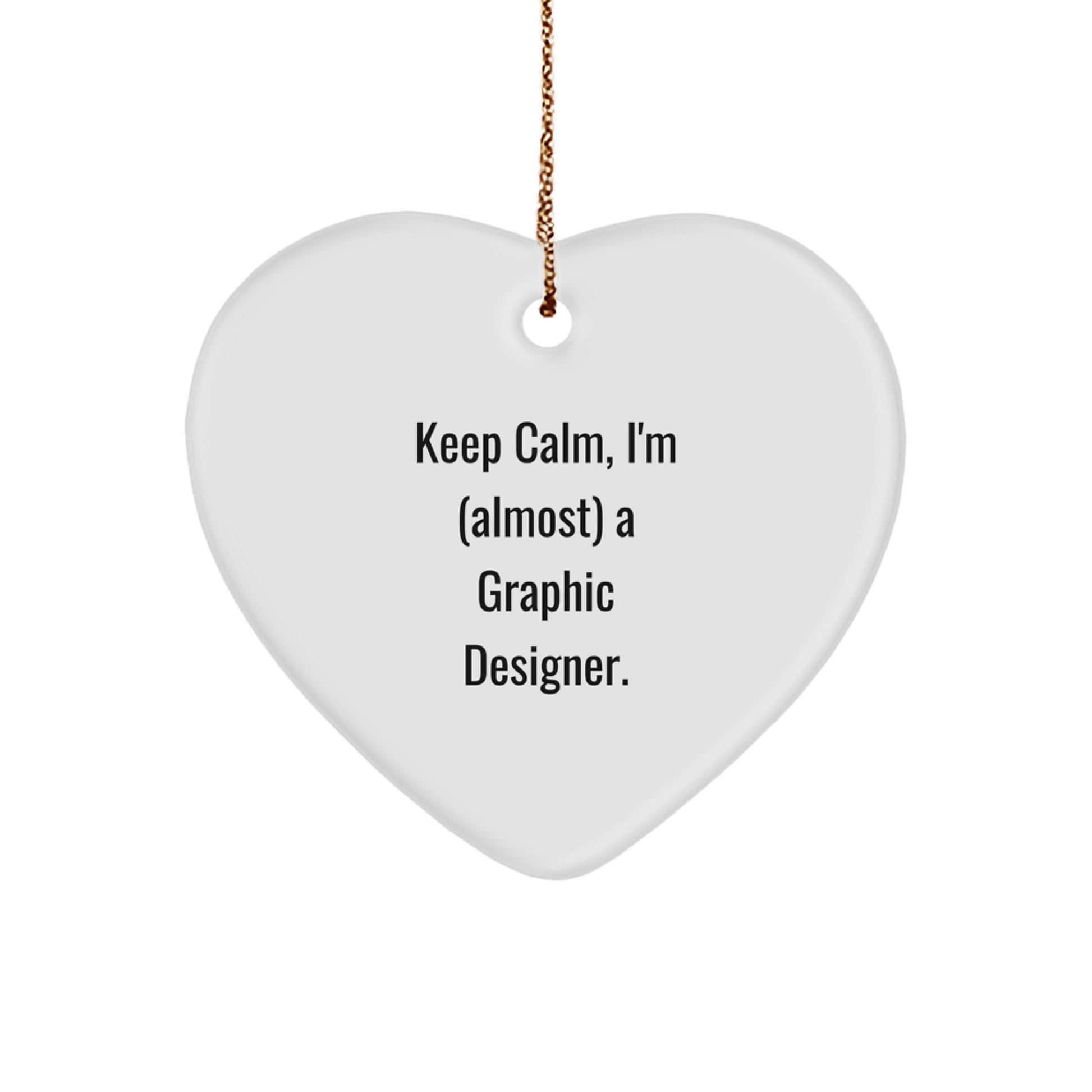 Funny Gifts from Friends and Family for Graphic Designer, Heart Ornament with Keep Calm I'm Almost a Graphic Designer Quote, Christmas Unique Gift Ideas - Image 1