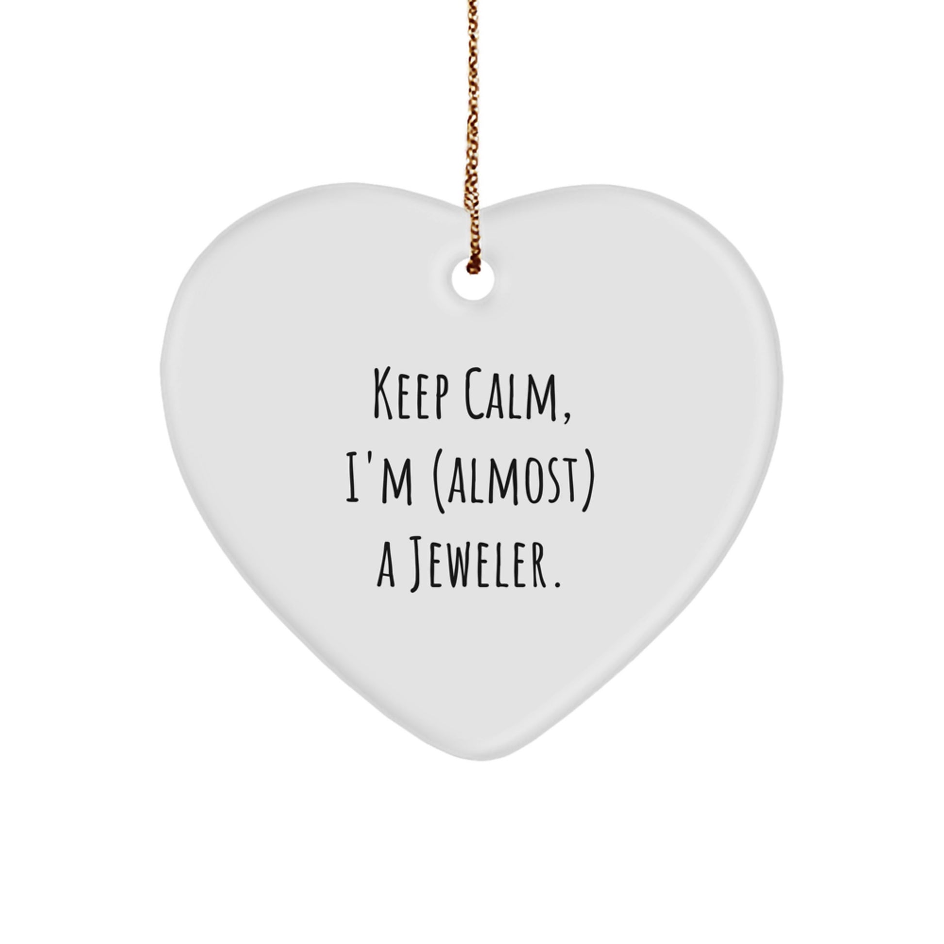 Funny Jeweler Gifts from Friends for Christmas - 'Keep Calm, I'm (almost) A Jeweler.' Heart Ornament - Image 1