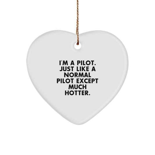 Funny Pilot Gifts for Men - Heart Ornament I'm A Pilot. Just Like A Normal Pilot Except Much Hotter. - Christmas Unique Gift for Friends - Image 1