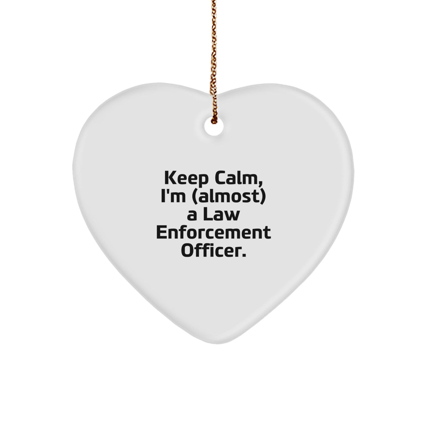 Funny Law Enforcement Officer Heart Ornament, Gifts for Him from Friends, Christmas Unique Gifts, 'Keep Calm I'm almost a Law Enforcement Officer' - Image 1