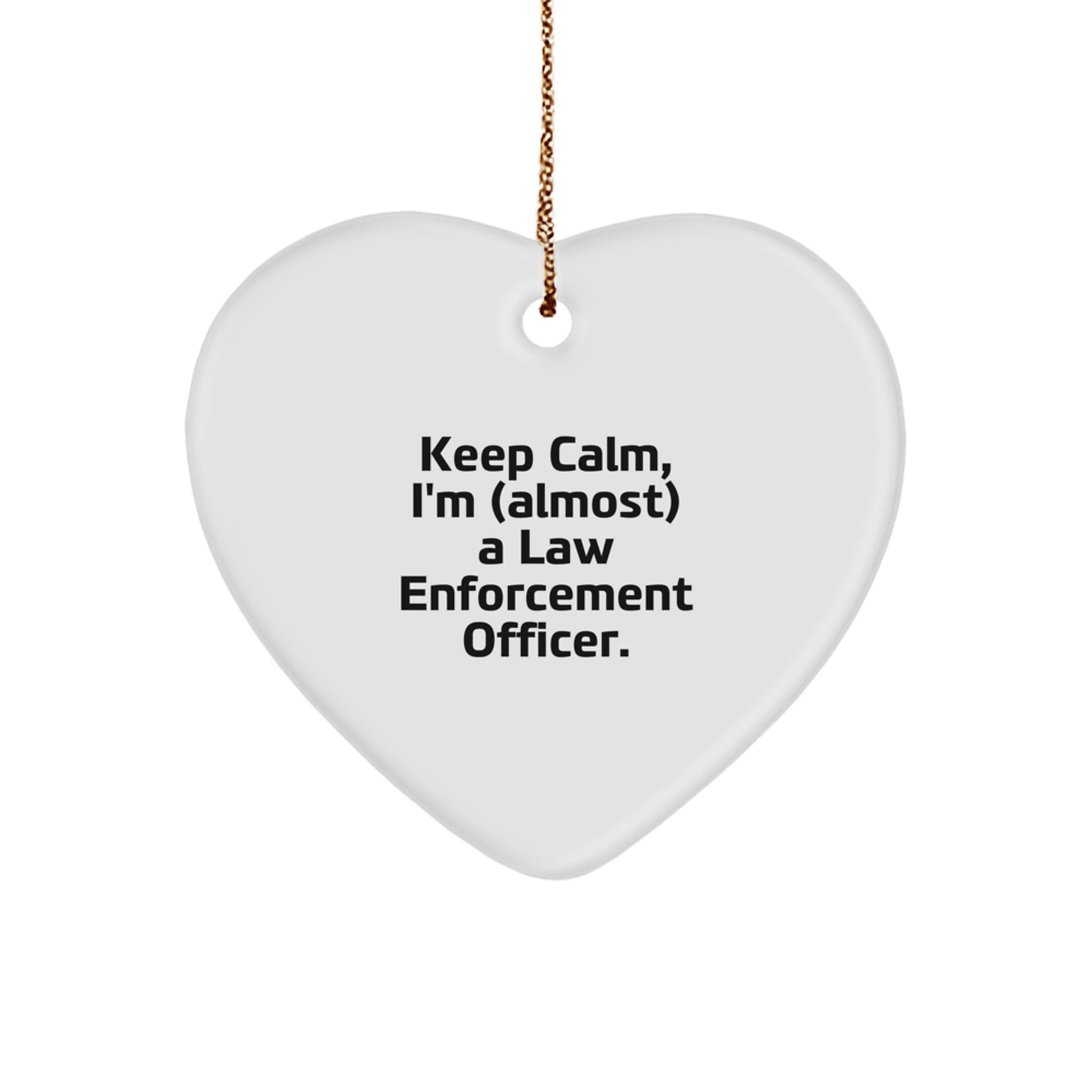 Funny Law Enforcement Officer Heart Ornament, Gifts for Him from Friends, Christmas Unique Gifts, 'Keep Calm I'm almost a Law Enforcement Officer' - Image 1