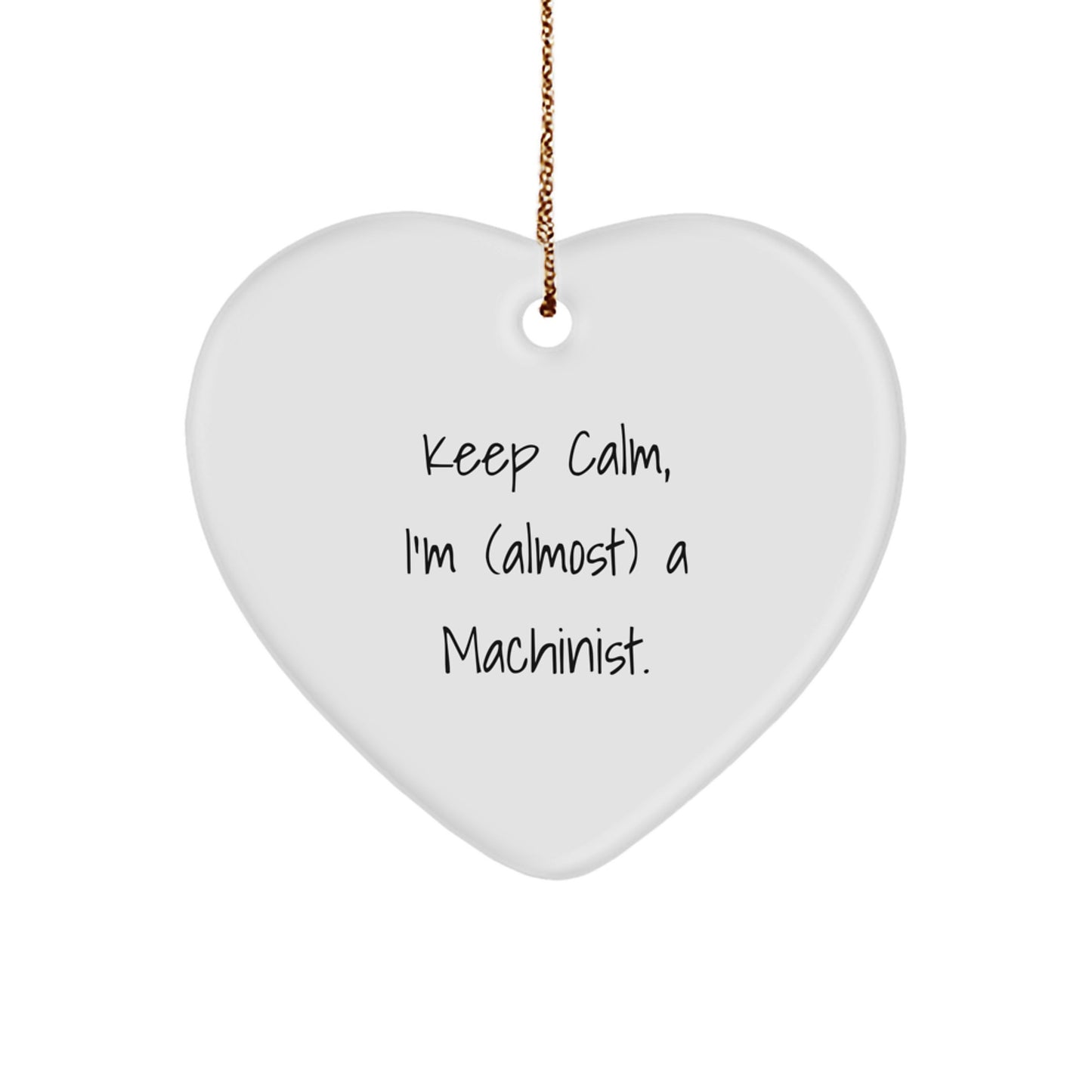 Funny Machinist Heart Ornament Gifts from Friends and Family for Men and Women - Keep Calm I'm (almost) A Machinist Christmas Unique Decorations - Image 1
