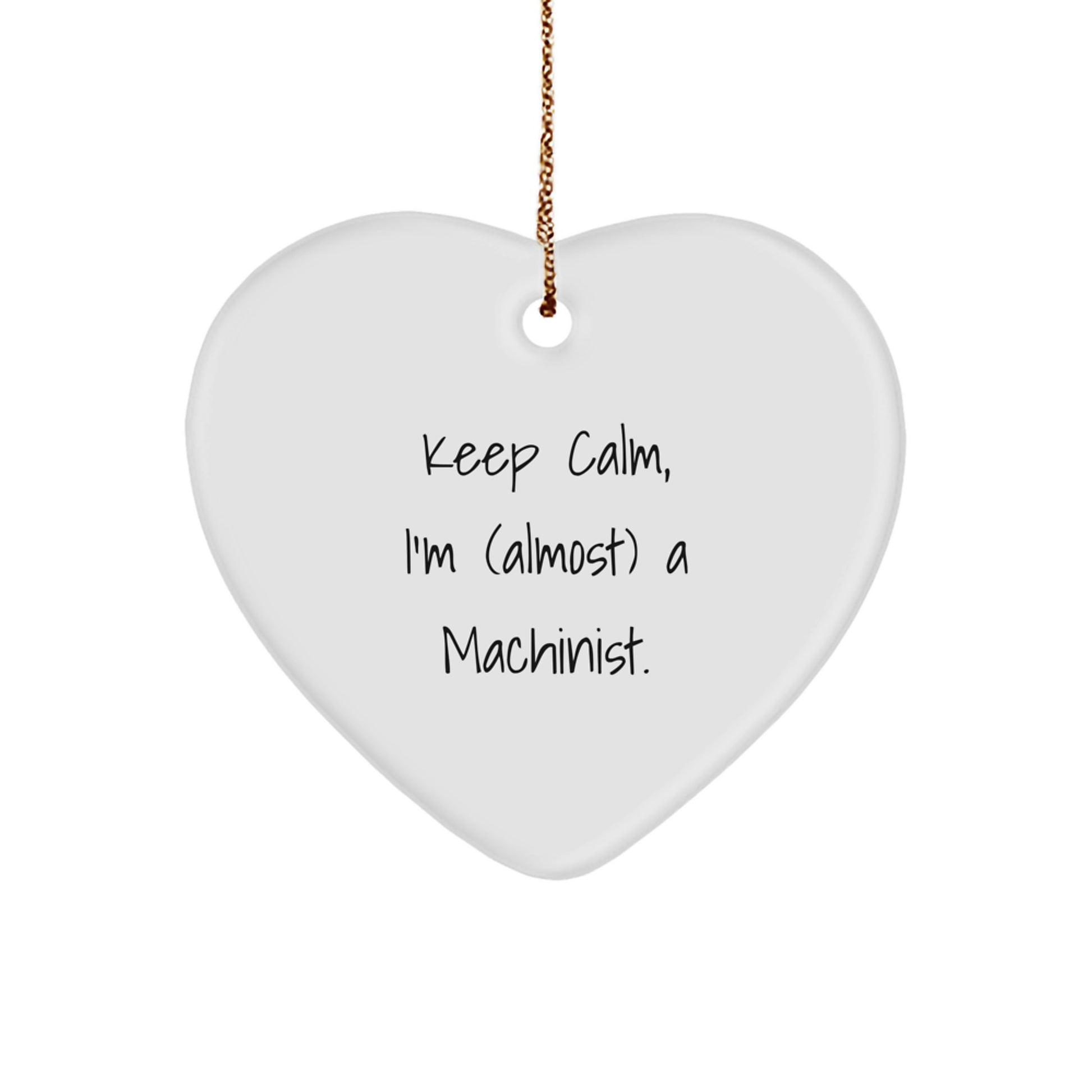 Funny Machinist Heart Ornament Gifts from Friends and Family for Men and Women - Keep Calm I'm (almost) A Machinist Christmas Unique Decorations - Image 1