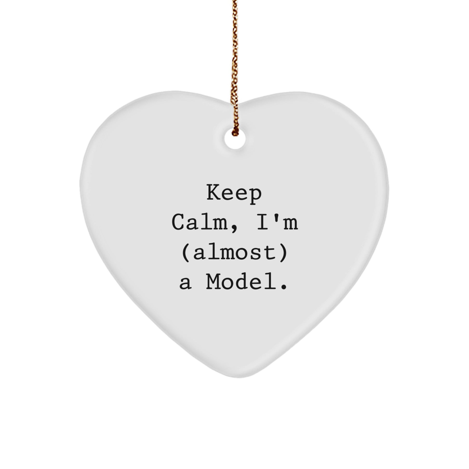 Funny Model Heart Ornament, 'Keep Calm, I'm (almost) A Model.' Gifts from Friends, Family, or Coworkers for Christmas - Image 1