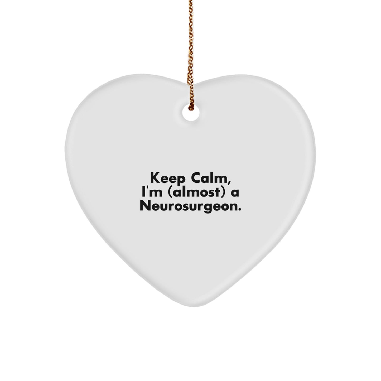 Funny Neurosurgeon Gifts from Friends for Men - Heart Ornament with 'Keep Calm, I'm (almost) A Neurosurgeon.' Quote, Unique Christmas Unique Gifts for Neurosurgeon - Image 1