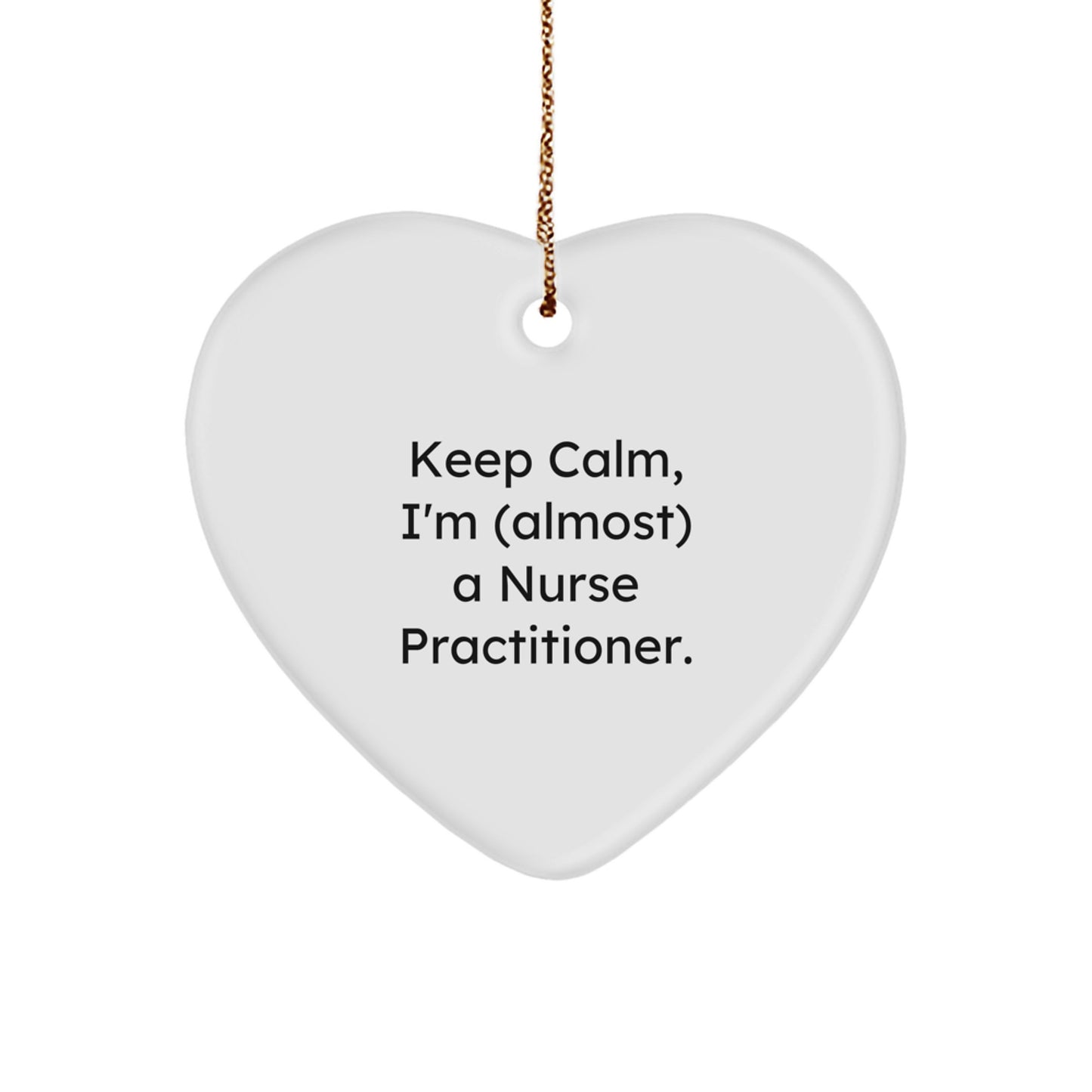 Nurse Practitioner Gifts, Funny Heart Ornament, 'Keep Calm, I'm (almost) A Nurse Practitioner.' - Gifts from Friends, Family, Coworkers - Christmas Unique Gifts - Image 1