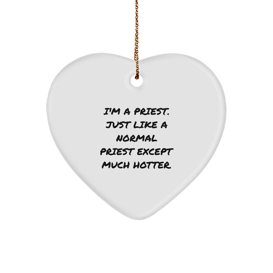 Funny Priest Heart Ornament Gifts from Men to Friends for Christmas, Heart Shaped Priest Ornament, I'm A Priest. Just Like A Normal Priest Except Much Hotter. - Image 1