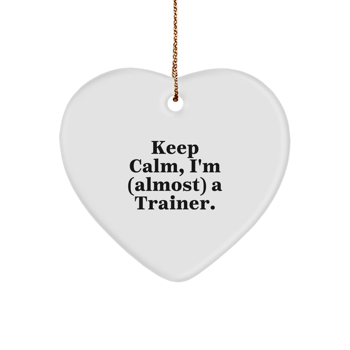 Christmas Gift Trainer Heart Ornament for Her – Keep Calm, I'm (Almost) - Image 1