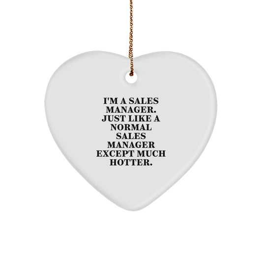 Gifts from Men for Sales Manager, Funny Heart Ornament, Inspirational Quote, 'I'm A Sales Manager. Just Like A Normal Sales Manager Except Much Hotter.' - Image 1