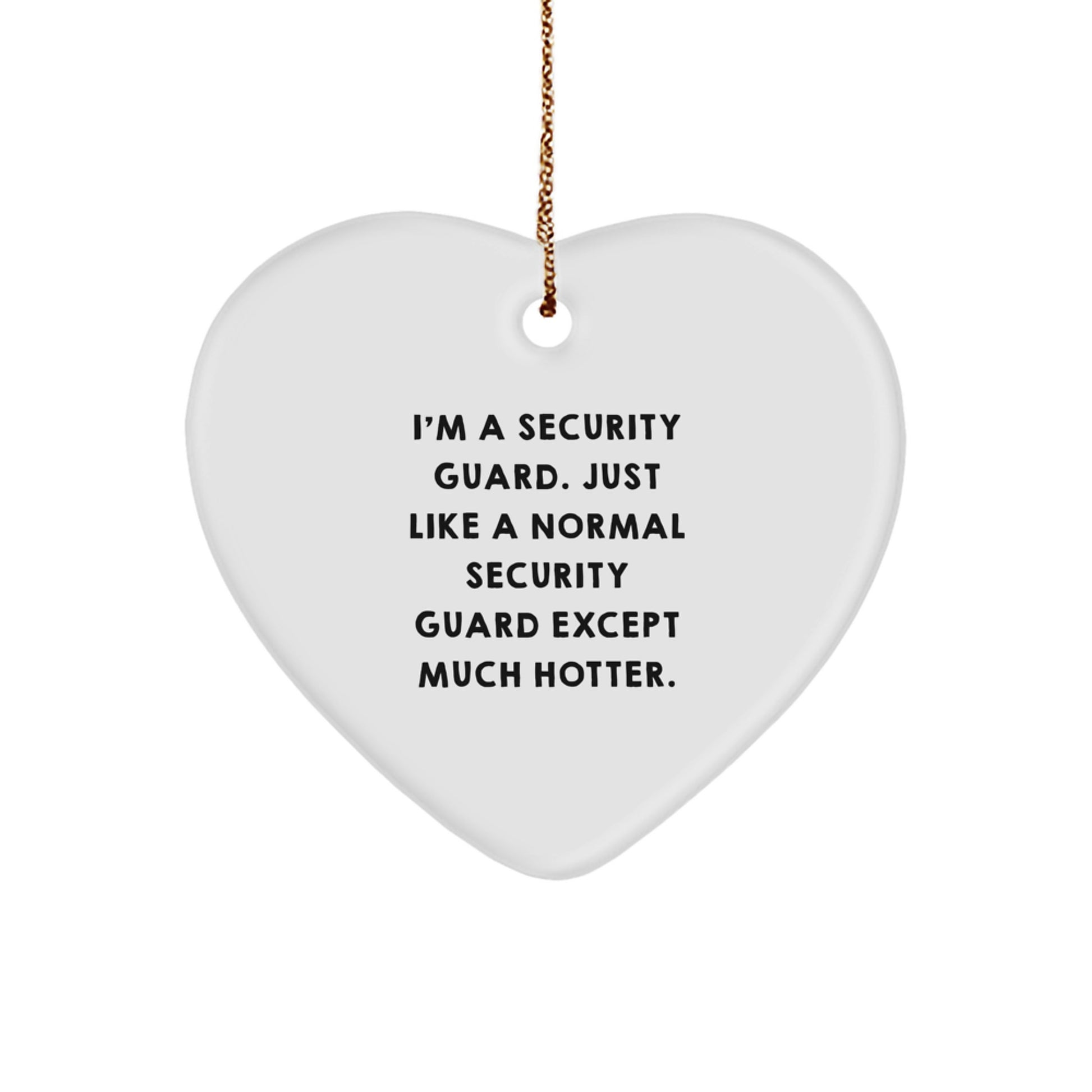 Funny Security Guard Heart Ornament Gifts from Friends, Christmas Unique Decorations for Security Guards, 'I'm A Security Guard. Just Like A Normal Security Guard Except Much Hotter.' Heart Shaped - Image 1