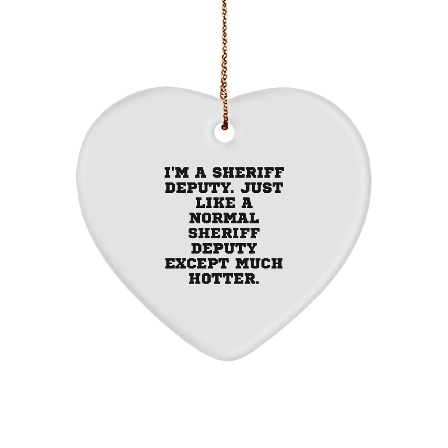 Funny Sheriff Deputy Heart Ornament Gifts from Friends to Sheriff Deputy, Unique Christmas Unique Gifts for Men, Heart Shaped Sheriff Deputy Deputy Ornament - Image 1