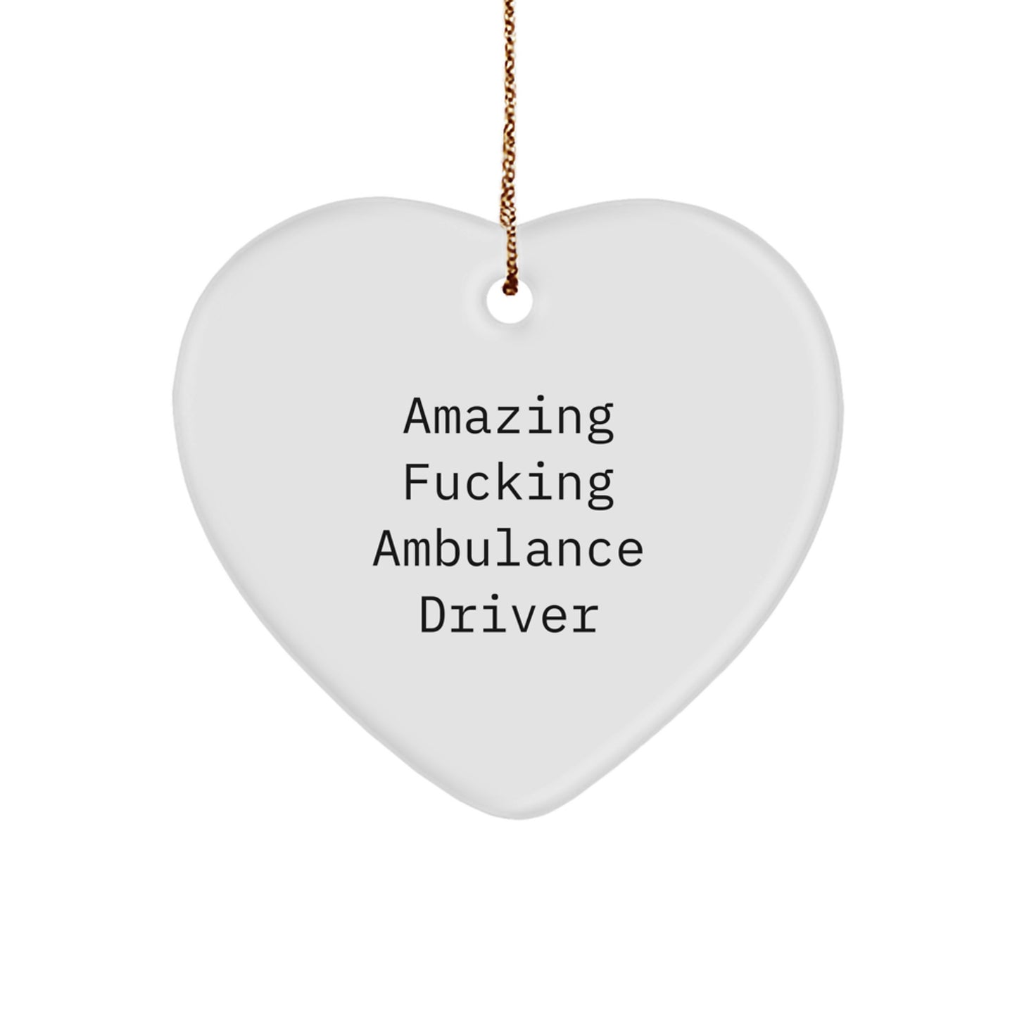 Funny Ambulance Driver Gifts from Friends for Men Ambulance Driver Heart Ornament Christmas Unique Decorations with Amazing F--king Ambulance Driver Quote - Image 1