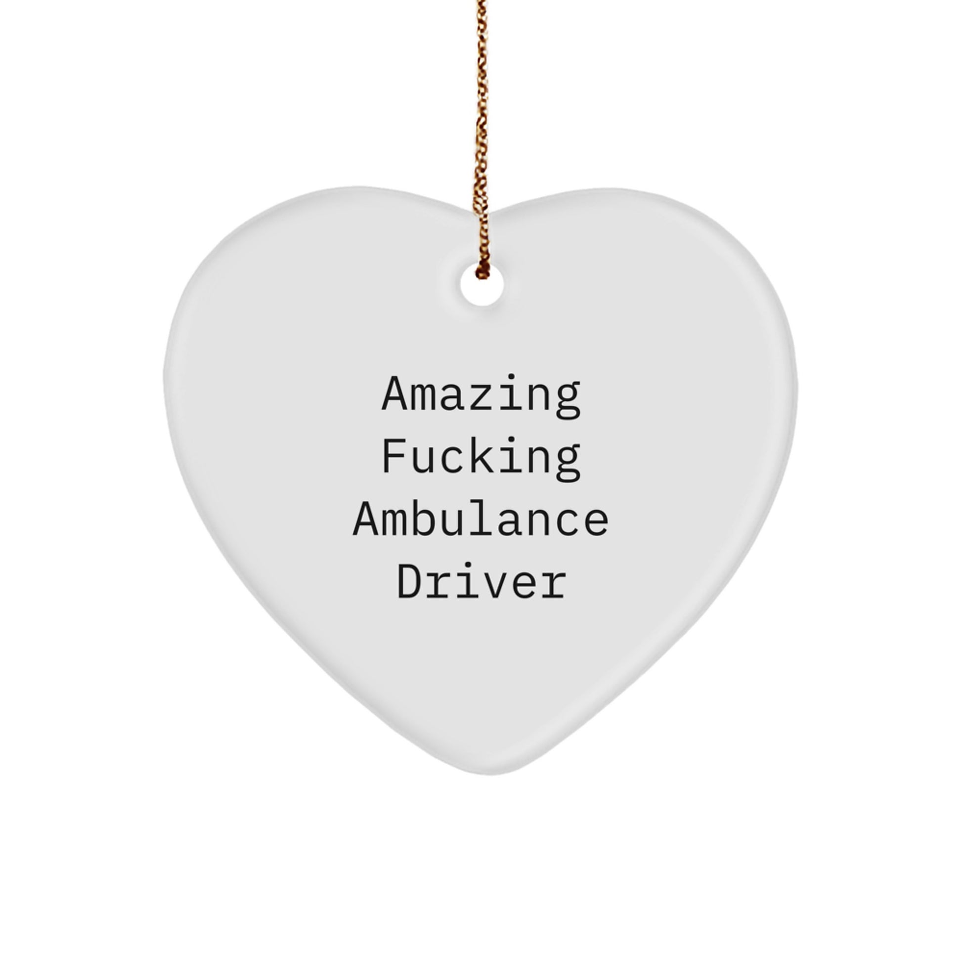 Funny Ambulance Driver Gifts from Friends for Men Ambulance Driver Heart Ornament Christmas Unique Decorations with Amazing F--king Ambulance Driver Quote - Image 1