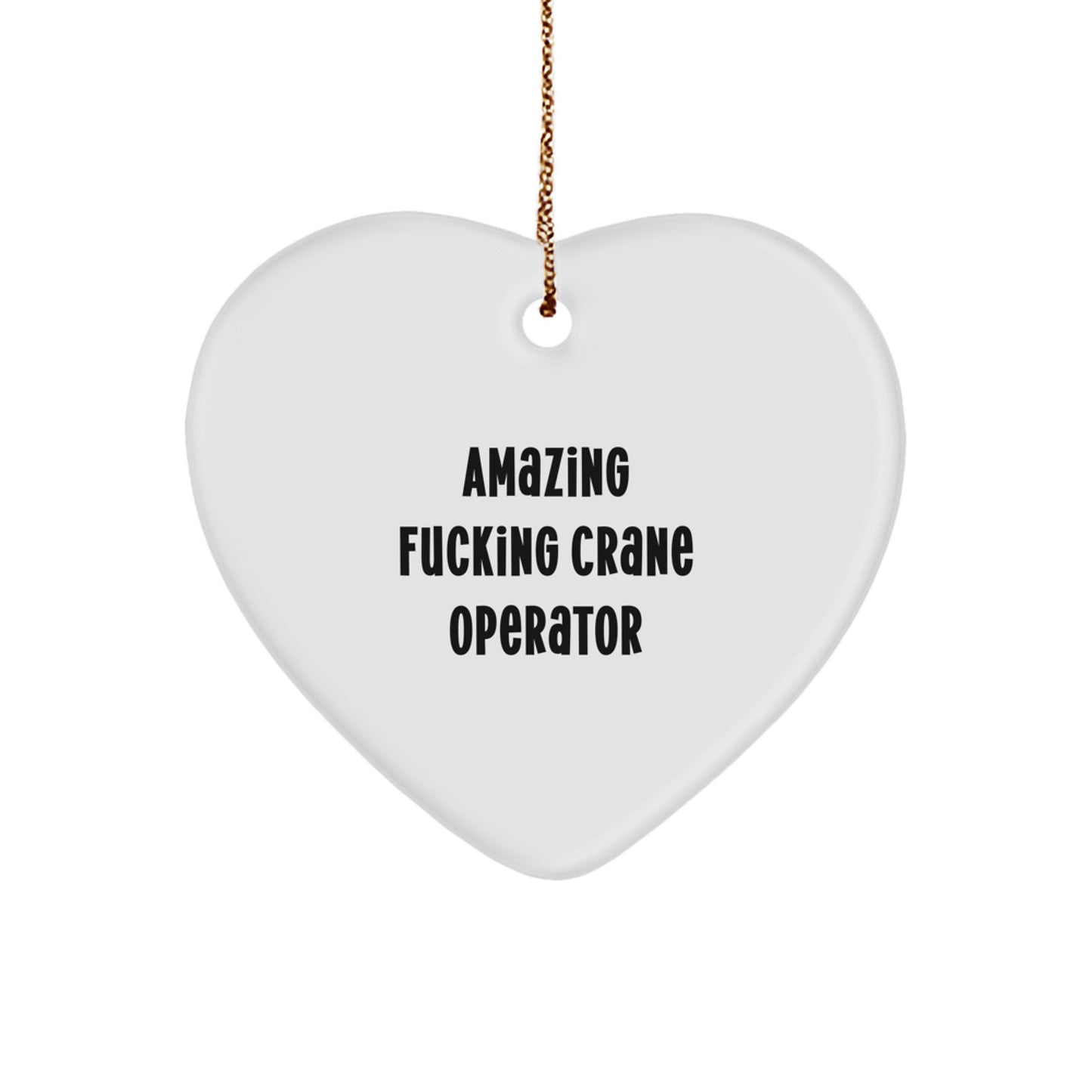 Funny Crane Operator Gifts from Men to Friends - Heart Ornament with 'Amazing F--king Crane Operator' Quote for Christmas Unique Gifts - Image 1
