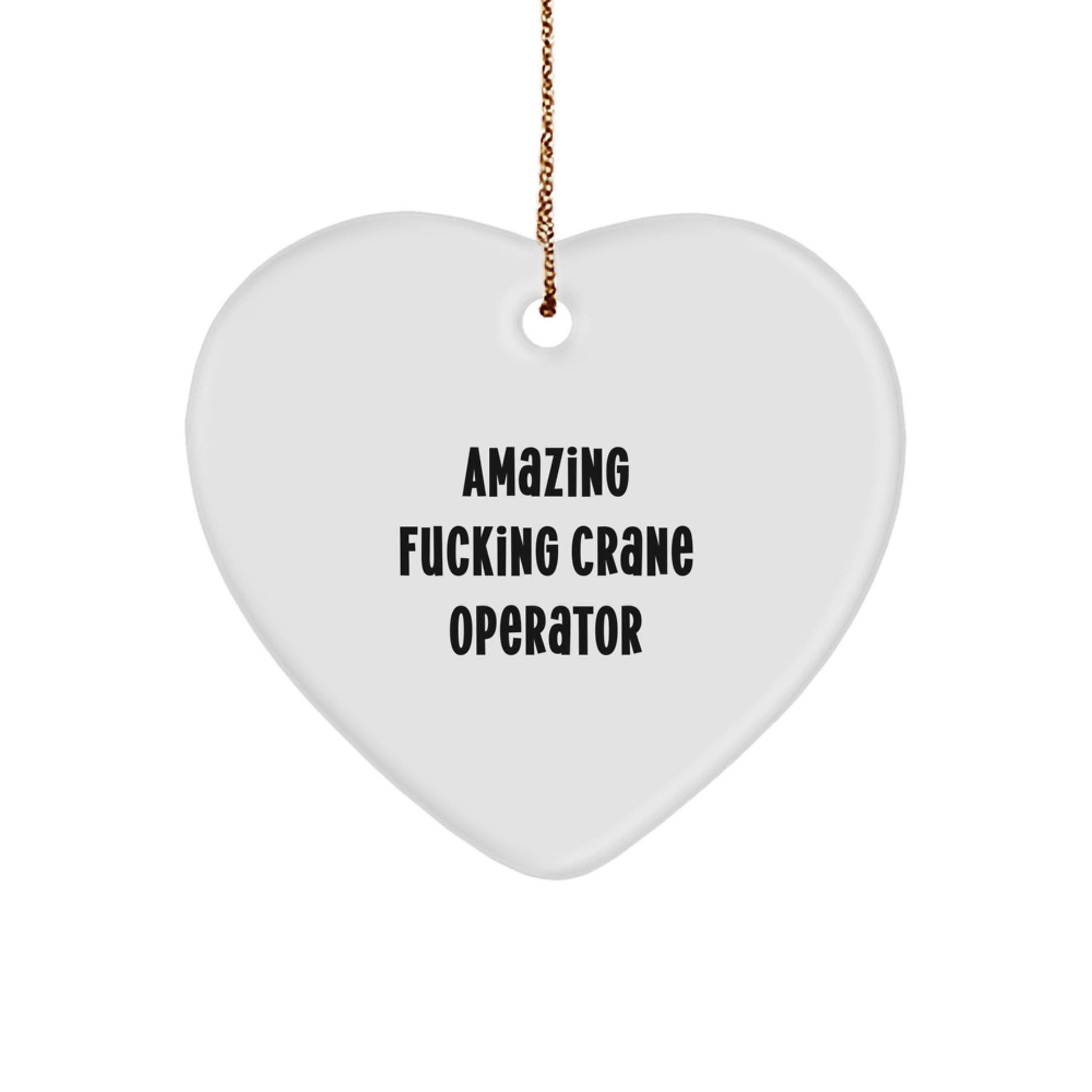 Funny Crane Operator Gifts from Men to Friends - Heart Ornament with 'Amazing F--king Crane Operator' Quote for Christmas Unique Gifts - Image 1