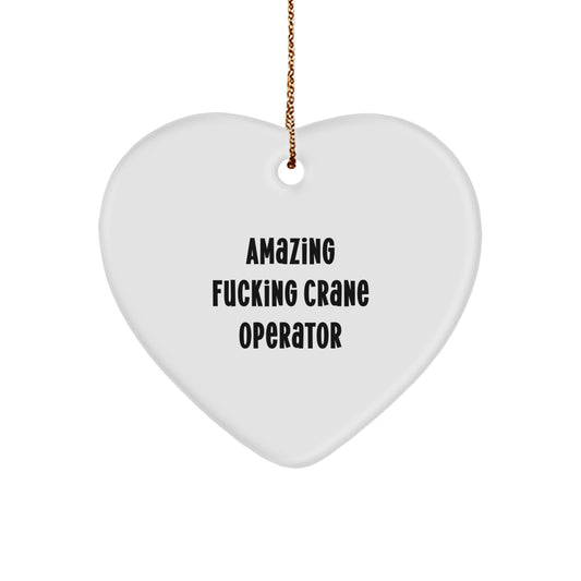 Funny Crane Operator Gifts from Men to Friends - Heart Ornament with 'Amazing F--king Crane Operator' Quote for Christmas Unique Gifts - Image 1