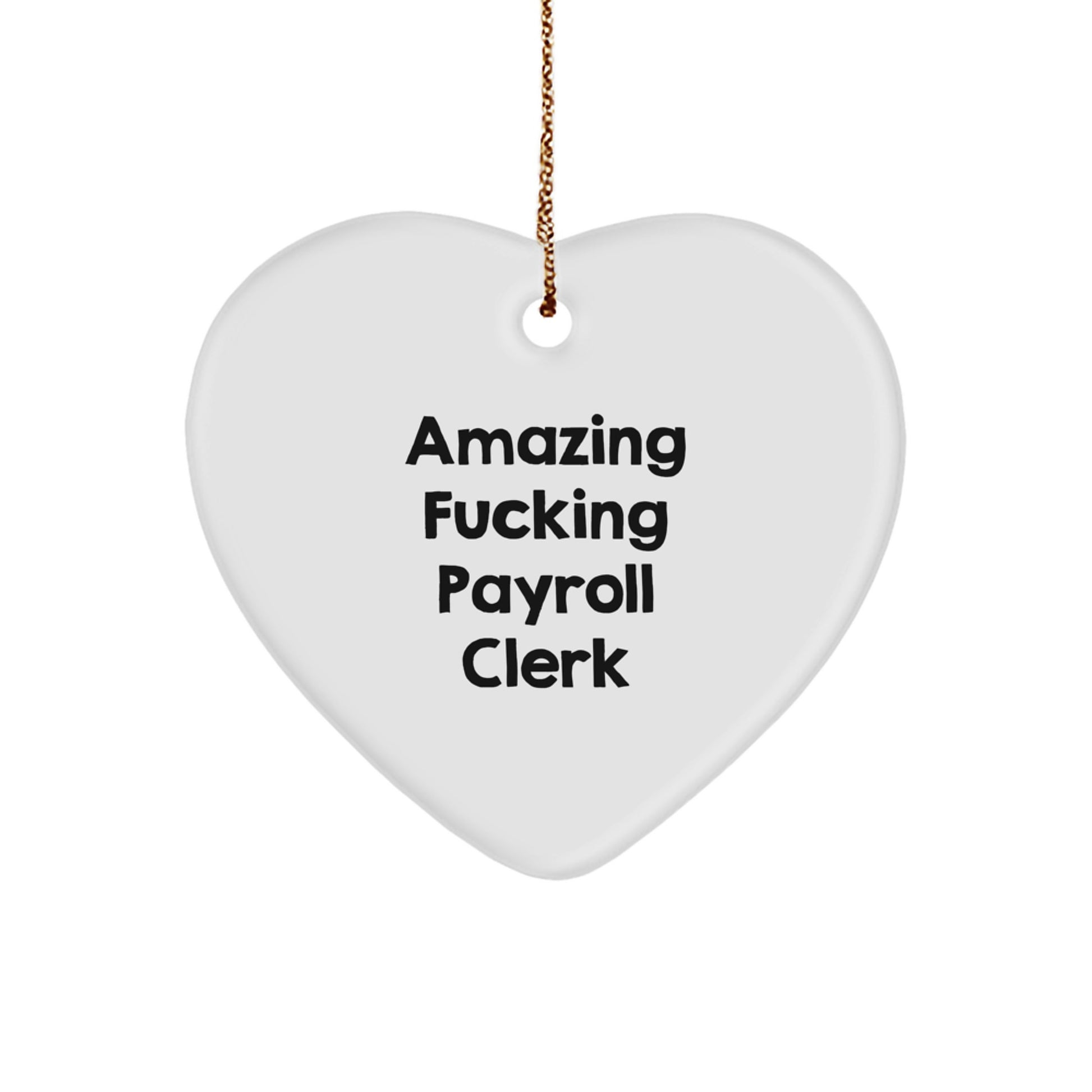 Gifts from Men to Payroll Clerk, Funny Heart Ornament for Christmas, 'Amazing F--king Payroll Clerk' Quote - Image 1