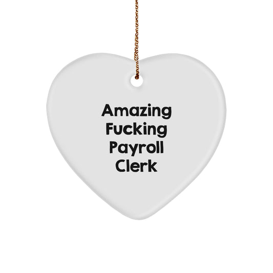 Gifts from Men to Payroll Clerk, Funny Heart Ornament for Christmas, 'Amazing F--king Payroll Clerk' Quote - Image 1