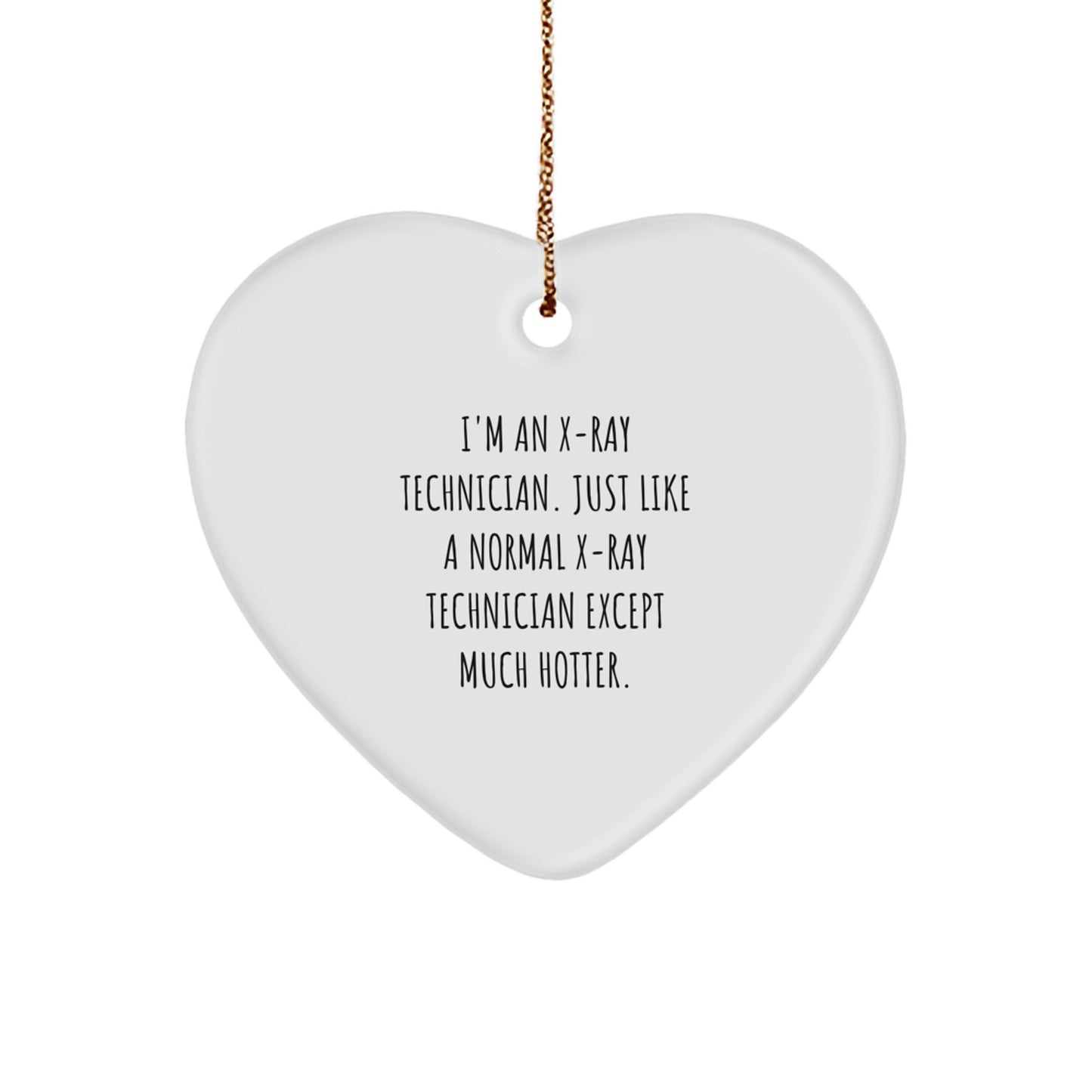 X-Ray Technician Gifts, Heart Ornament, Funny Quote, Gifts from Men to Friends, X-Ray Technician Heart Ornament - Image 1