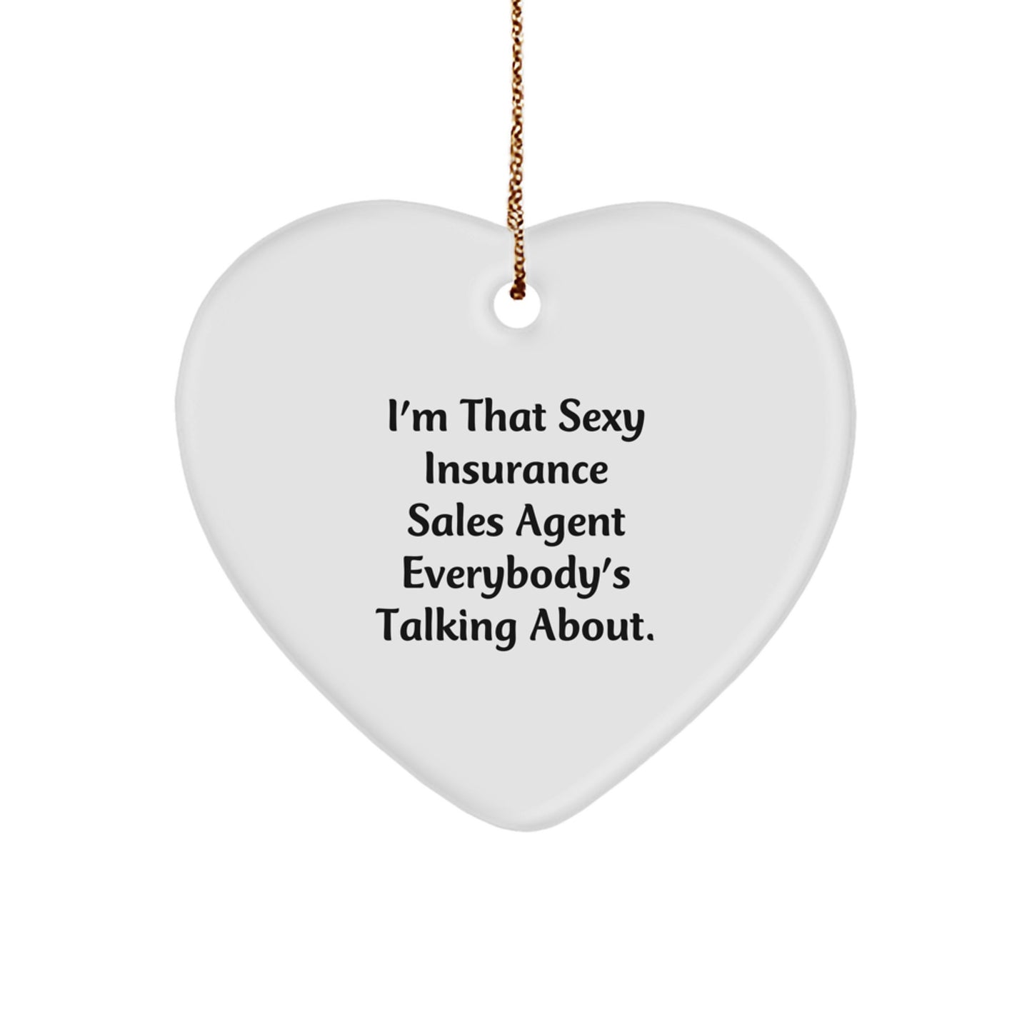 Funny Insurance Sales Agent Gifts from Friends for Christmas, I'm That Sexy Insurance Sales Agent Everybody's Talking About. Heart Ornament for Insurance Sales Agent, Men, or Women - Image 1