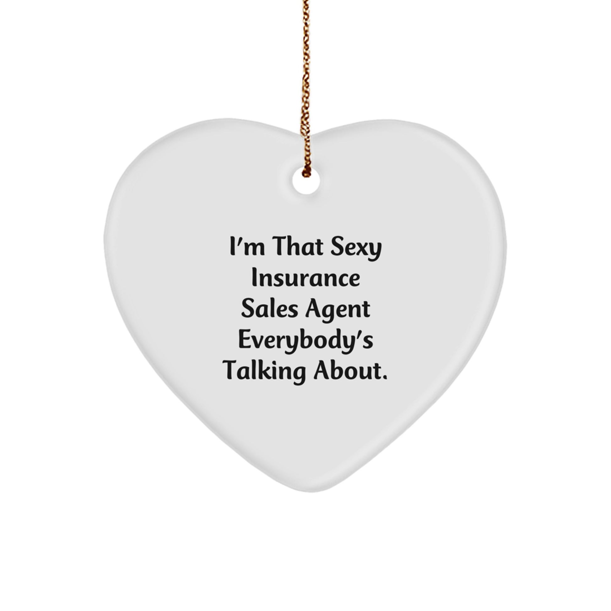 Funny Insurance Sales Agent Gifts from Friends for Christmas, I'm That Sexy Insurance Sales Agent Everybody's Talking About. Heart Ornament for Insurance Sales Agent, Men, or Women - Image 1