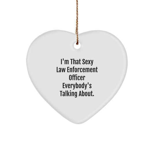 Funny Law Enforcement Officer Gifts from Men to Friends - I'm That Sexy Law Enforcement Officer Everybody's Talking About. Heart Ornament for Christmas - Image 1