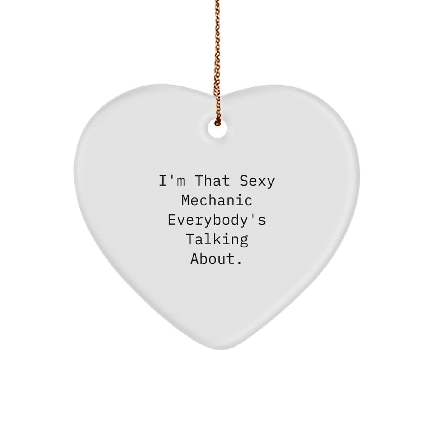 Funny Mechanic Gifts for Men, Heart Ornament from Friends, Unique Christmas Unique Gifts - 'I'm That Sexy Mechanic Everybody's Talking About.' - Image 1