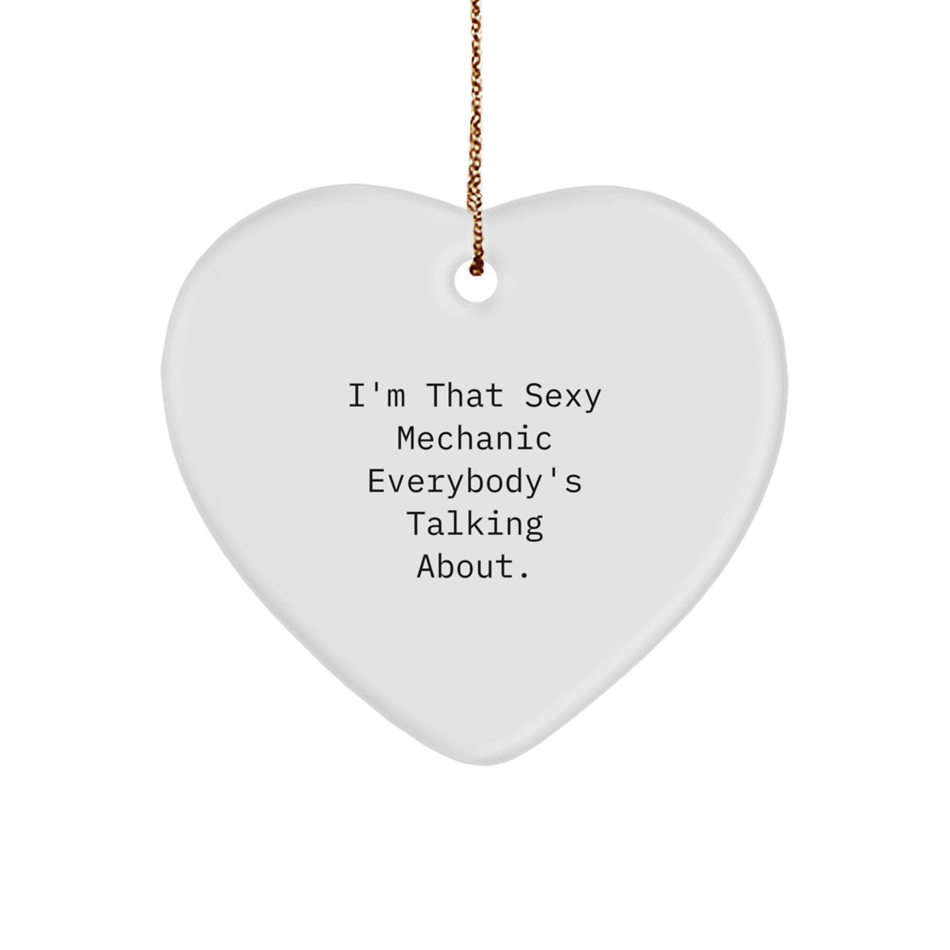 Funny Mechanic Gifts for Men, Heart Ornament from Friends, Unique Christmas Unique Gifts - 'I'm That Sexy Mechanic Everybody's Talking About.' - Image 1