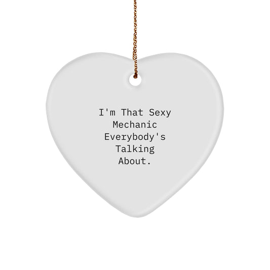 Funny Mechanic Gifts for Men, Heart Ornament from Friends, Unique Christmas Unique Gifts - 'I'm That Sexy Mechanic Everybody's Talking About.' - Image 1