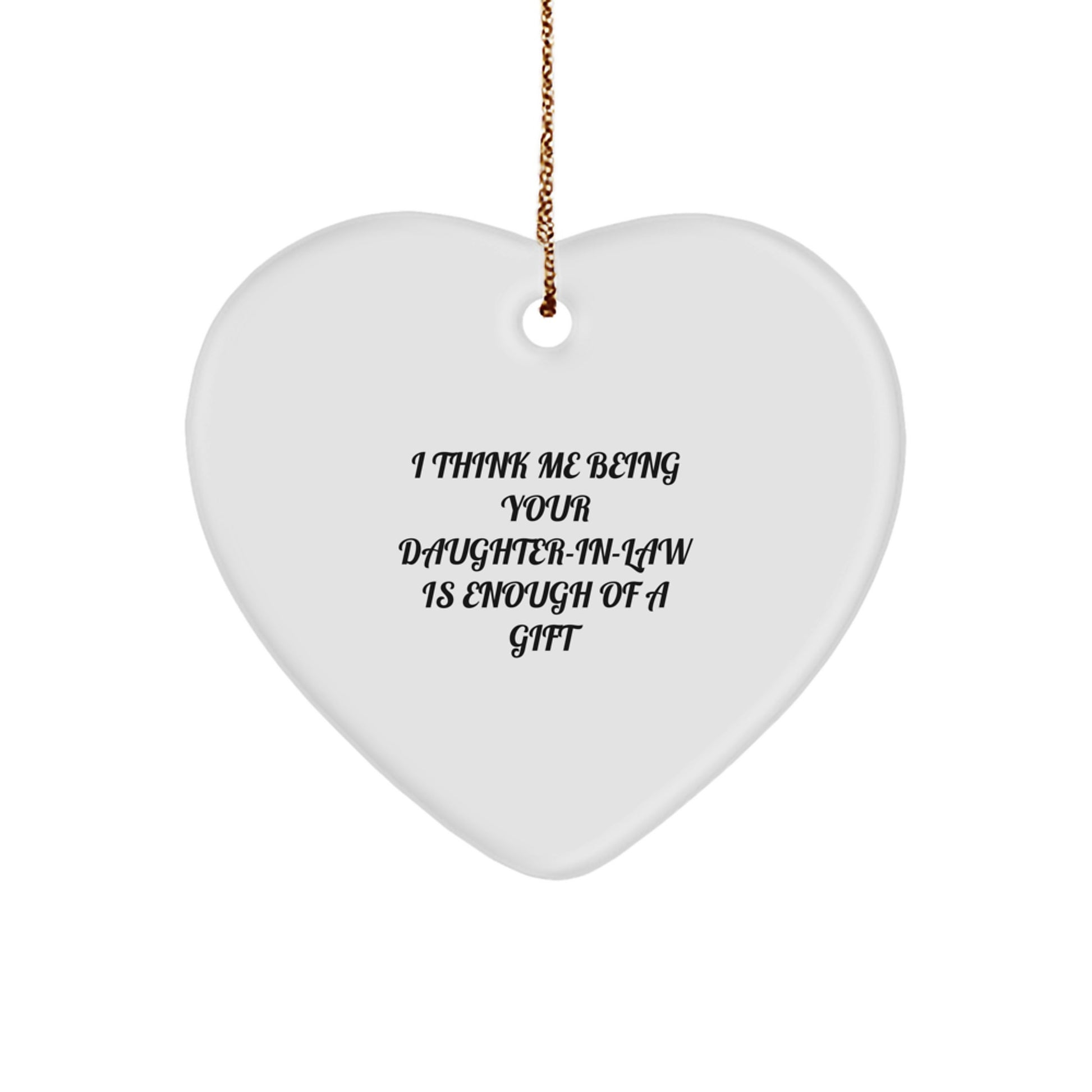 Funny Daughter-in-law Gifts, Daughter-in-law Heart Ornament, I Think Me Being Your Daughter-in-law Is Enough Of A Gift, Christmas Unique Gifts from Family - Image 1