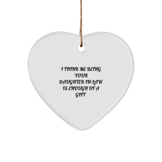 Funny Daughter-in-law Gifts, Daughter-in-law Heart Ornament, I Think Me Being Your Daughter-in-law Is Enough Of A Gift, Christmas Unique Gifts from Family - Image 1