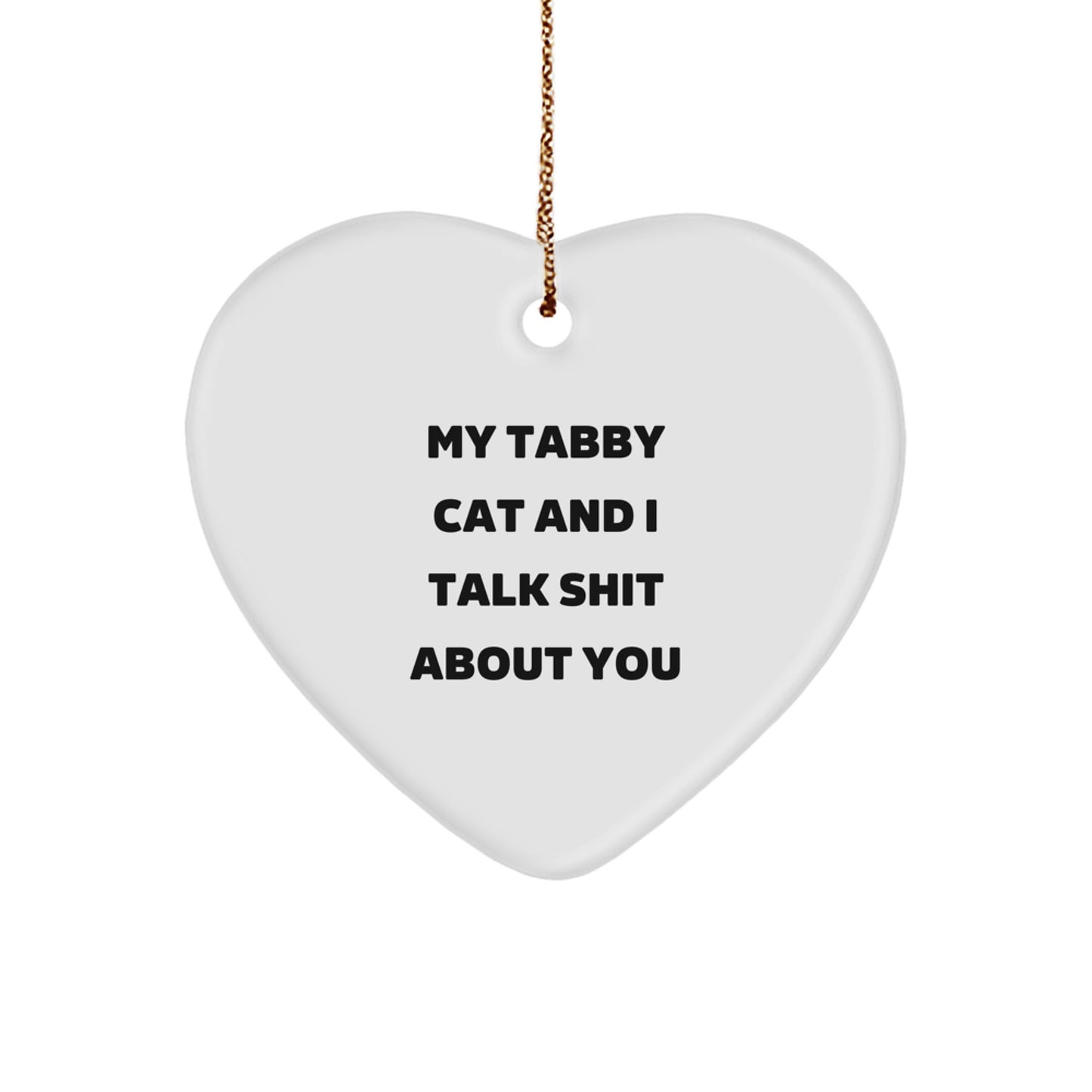 Funny Tabby Cat Heart Ornament Gifts for Men, Women, and Friends from Tabby Cat Lovers - My Tabby Cat And I Talk Shit About You, Heart-Shaped Home Decor for Christmas Unique Gifts - Image 1