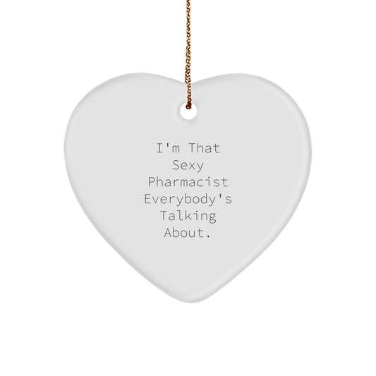 Sexy Pharmacist Gifts, Funny Heart Ornament for Men, Women, Friends, Coworkers, Family - 'I'm That Sexy Pharmacist Everybody's Talking About.' - Image 1