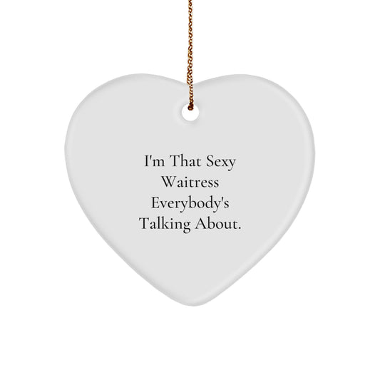 Sexy Waitress Gifts from Friends, Funny Heart Ornament for Christmas, 'I'm That Sexy Waitress Everybody's Talking About.' - Image 1