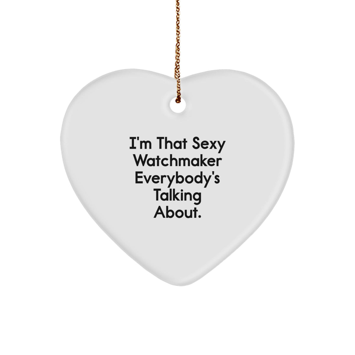 Witty Christmas Ornament Gift for Friends - I'm That Sexy Watchmaker - Image 1