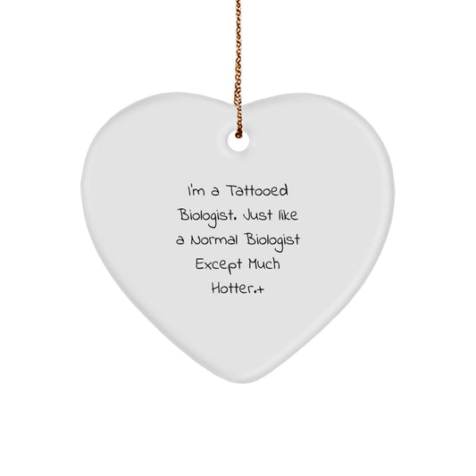 Funny Biologist Gifts from Men to Women or Friends - I'm A Tattooed Biologist Except Much Hotter.+, Heart Ornament for Christmas Unique Gifts - Image 1