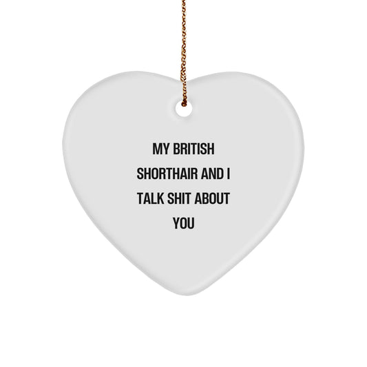 Funny British Shorthair Cat Gifts for Men, Cute Heart Ornament with Quirky Quote from My British Shorthair And I Talk Shit About You - Gifts from Friends to Family for Christmas Unique - Image 1