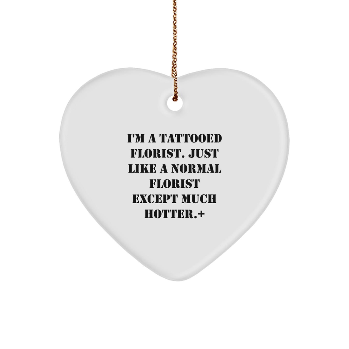 Funny Florist Gifts from Friends and Family - I'm A Tattooed Florist Heart Ornament for Christmas, Gifts for Florist Lovers - Image 1