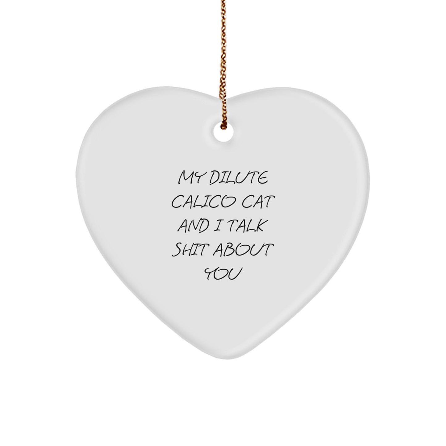 Funny Dilute Calico Cat Gifts from Friends, Christmas Unique Heart Ornaments for Dilute Calico Cat Lover, 'My Dilute Calico Cat And I Talk Shit About You' Quote - Image 1