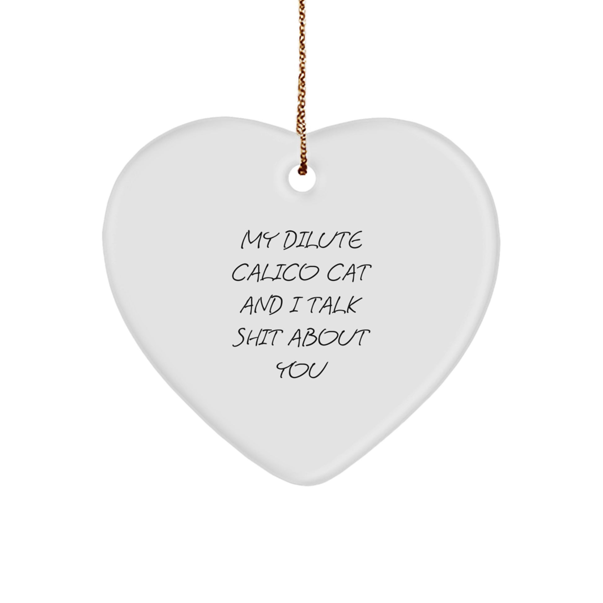 Funny Dilute Calico Cat Gifts from Friends, Christmas Unique Heart Ornaments for Dilute Calico Cat Lover, 'My Dilute Calico Cat And I Talk Shit About You' Quote - Image 1