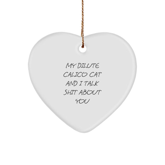 Funny Dilute Calico Cat Gifts from Friends, Christmas Unique Heart Ornaments for Dilute Calico Cat Lover, 'My Dilute Calico Cat And I Talk Shit About You' Quote - Image 1