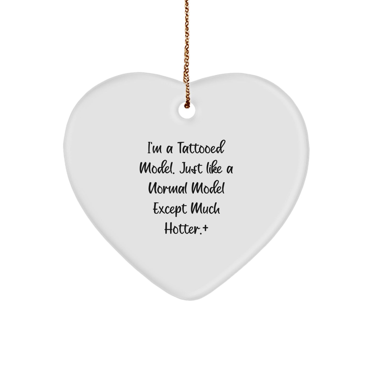 Funny Model Gifts, Heart Ornament for Christmas Unique Gifts from Friends to Model, I'm A Tattooed Model. - Image 1
