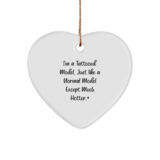 Funny Model Gifts, Heart Ornament for Christmas Unique Gifts from Friends to Model, I'm A Tattooed Model. - Image 1