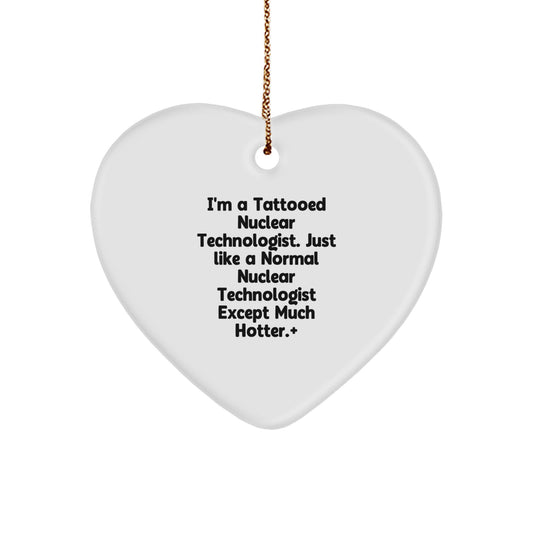 Funny Nuclear Technologist Gifts, Heart Ornament with 'I'm A Tattooed Nuclear Technologist' Quote, Perfect for Men or Women on Christmas - Image 1
