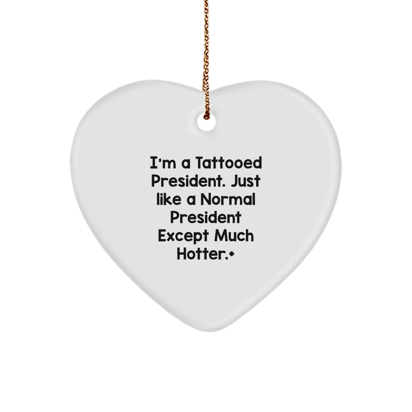 Funny President Gifts for Men, Unique Christmas Unique Gifts from Friends to President, Heart Ornament with Quote 'I'm A Tattooed President. Just Like A Normal President Except Much Hotter.' - Image 1