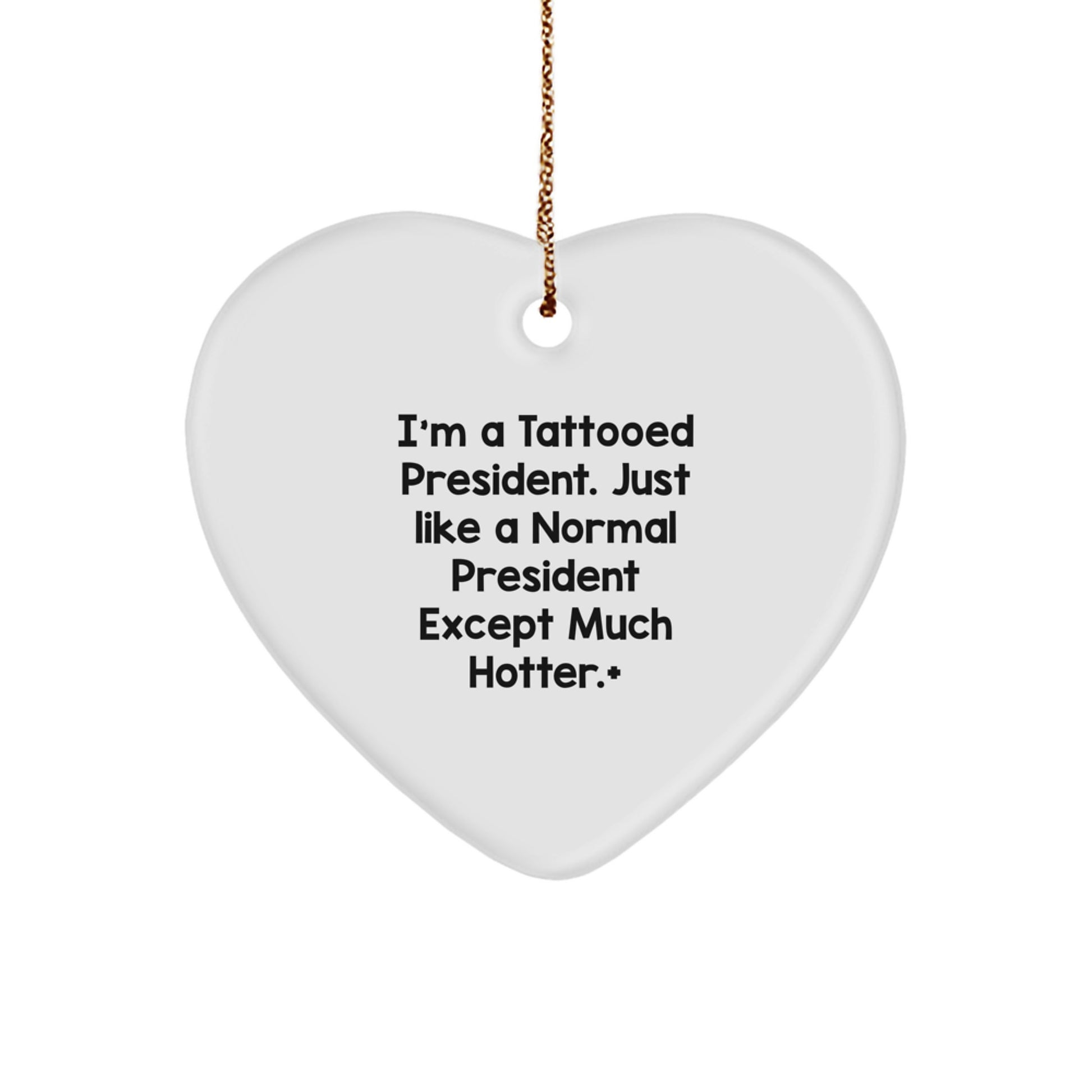 Funny President Gifts for Men, Unique Christmas Unique Gifts from Friends to President, Heart Ornament with Quote 'I'm A Tattooed President. Just Like A Normal President Except Much Hotter.' - Image 1
