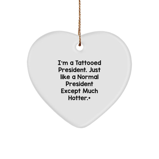 Funny President Gifts for Men, Unique Christmas Unique Gifts from Friends to President, Heart Ornament with Quote 'I'm A Tattooed President. Just Like A Normal President Except Much Hotter.' - Image 1