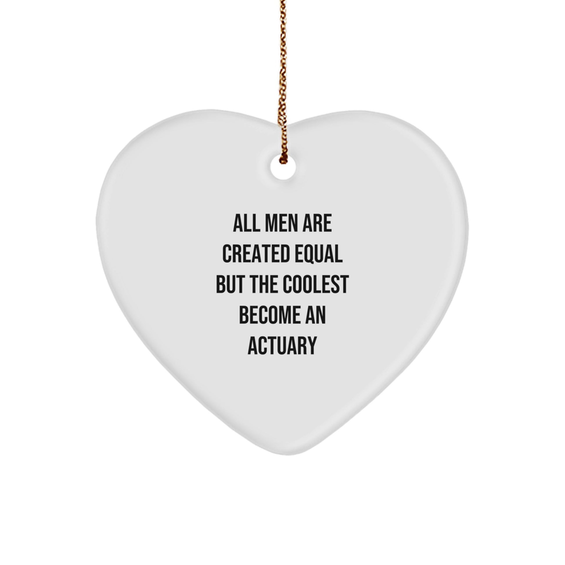 Funny Actuary Gifts for Him, 'All Men Are Created Equal But The Coolest Become An Actuary' Heart Ornament, Gifts from Men, Christmas Unique Gifts for Actuary - Image 1