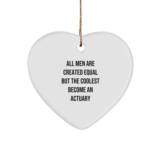 Funny Actuary Gifts for Him, 'All Men Are Created Equal But The Coolest Become An Actuary' Heart Ornament, Gifts from Men, Christmas Unique Gifts for Actuary - Image 1